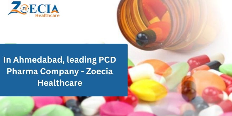 In Ahmedabad, leading PCD Pharma Company - Zoecia Healthcare