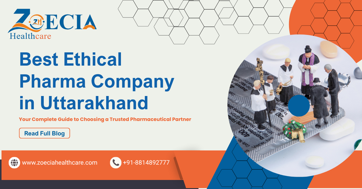 Best Ethical Pharma Company in Uttarakhand – Your Complete Guide to Choosing a Trusted Pharmaceutical Partner || Zoecia Healthcare