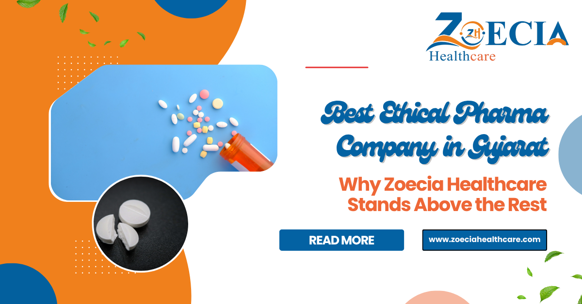 Best Ethical Pharma Company in Gujarat – Why Zoecia Healthcare Stands Above the Rest